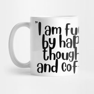 I Am Fueled By Happy Thoughts And Coffee Mug